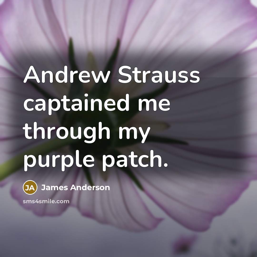 “Andrew Strauss captained me through my purple patch.…” quote by James Anderson
