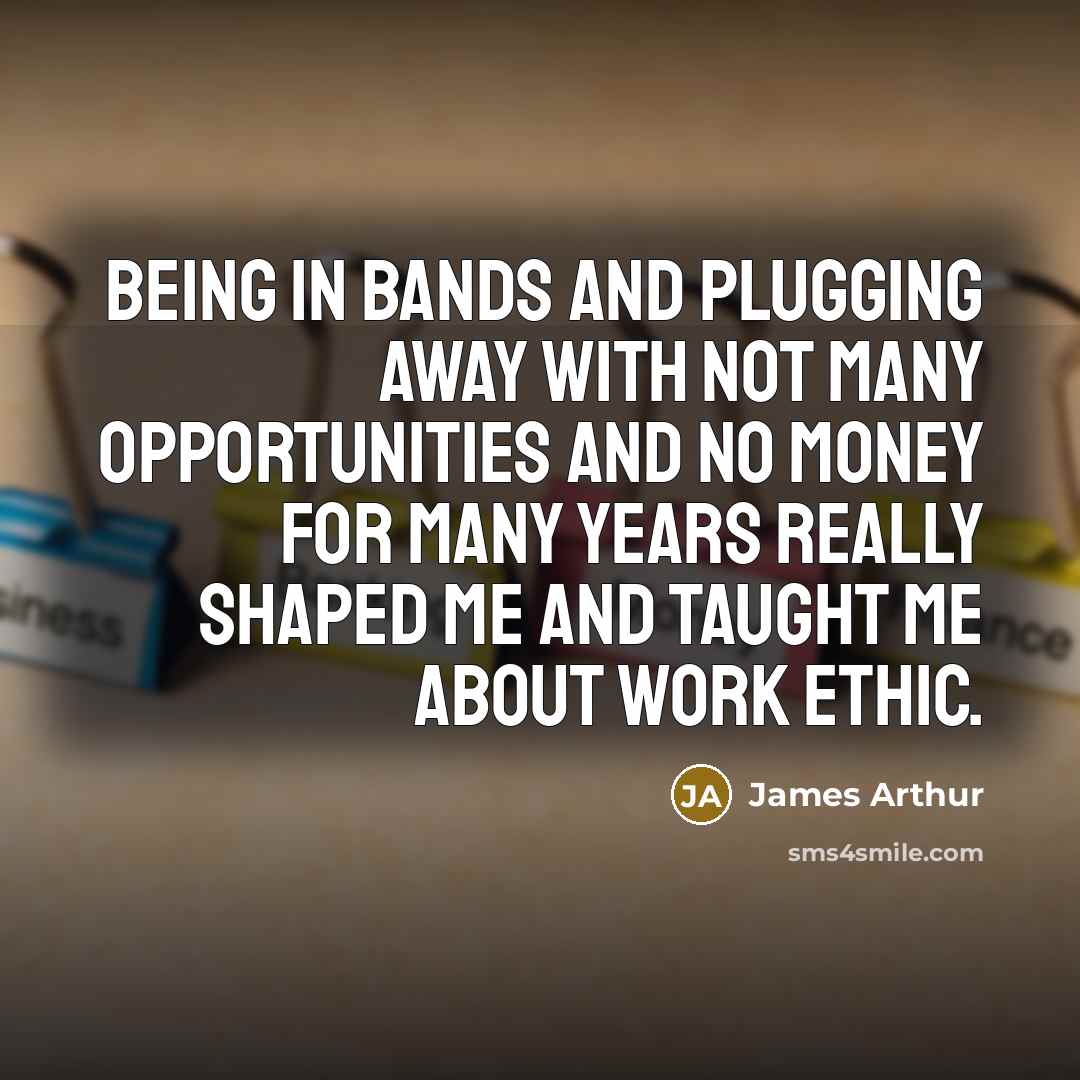 “Being in bands and plugging away with not many opportunities…” quote by James Arthur