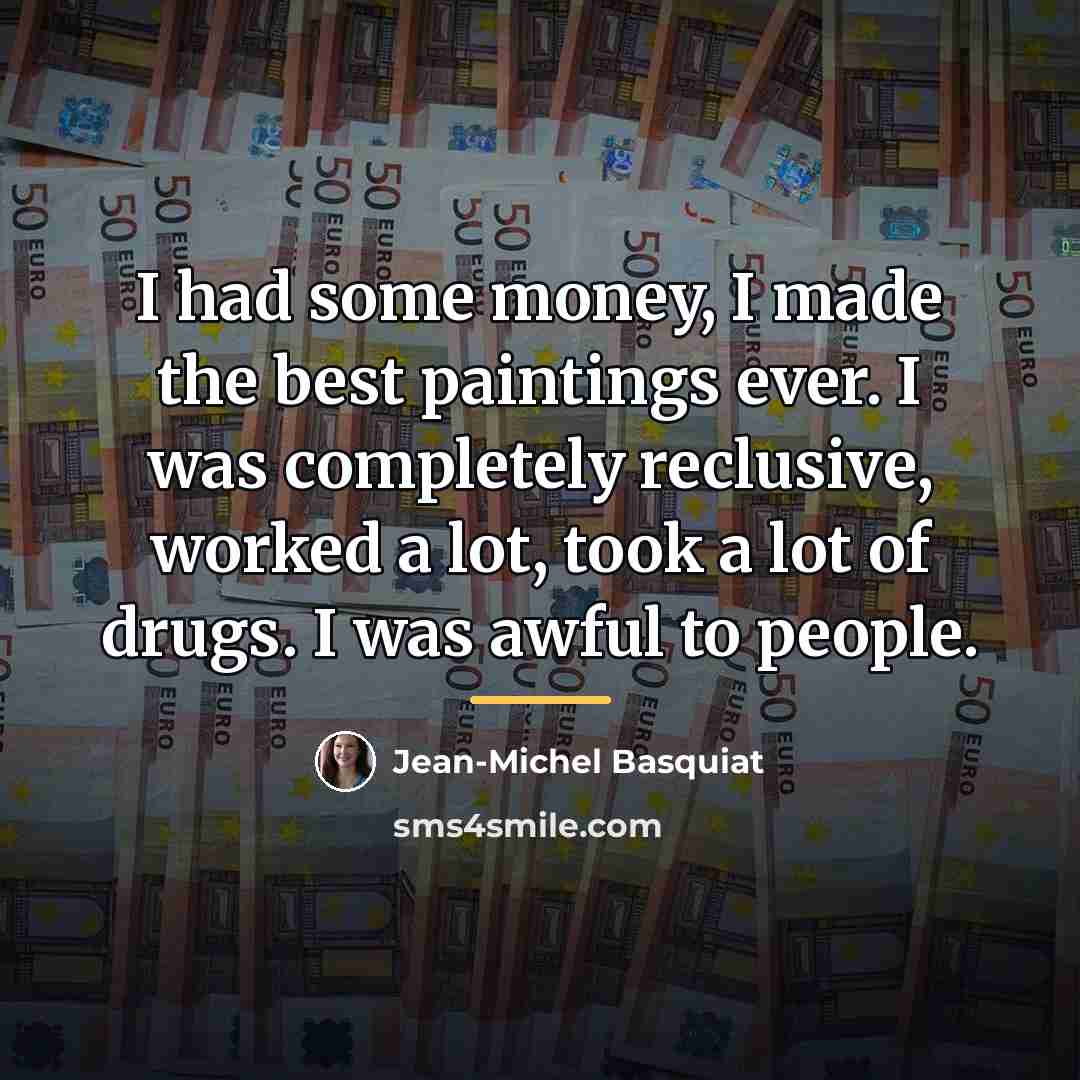 “I had some money, I made the best paintings ever.…” quote by Jean-Michel Basquiat
