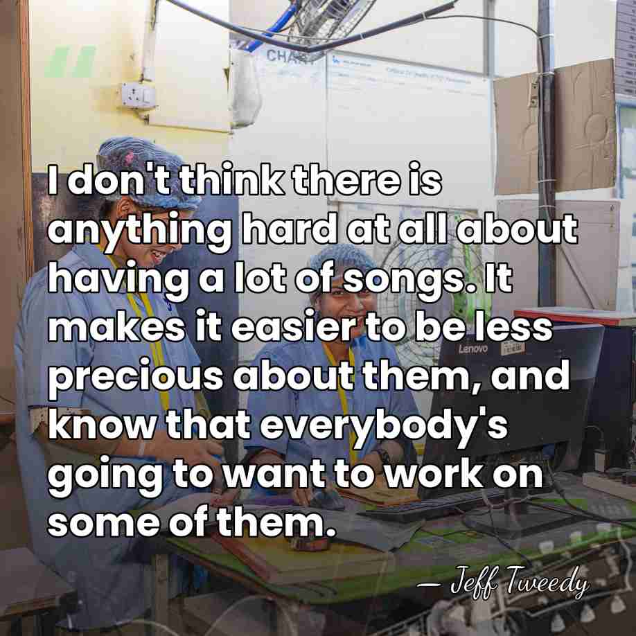 I don't think there is anything hard at all about having a&hellip; - Jeff Tweedy