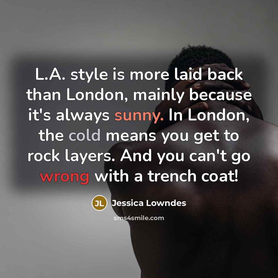 “L.A. style is more laid back than London, mainly because…” quote by Jessica Lowndes
