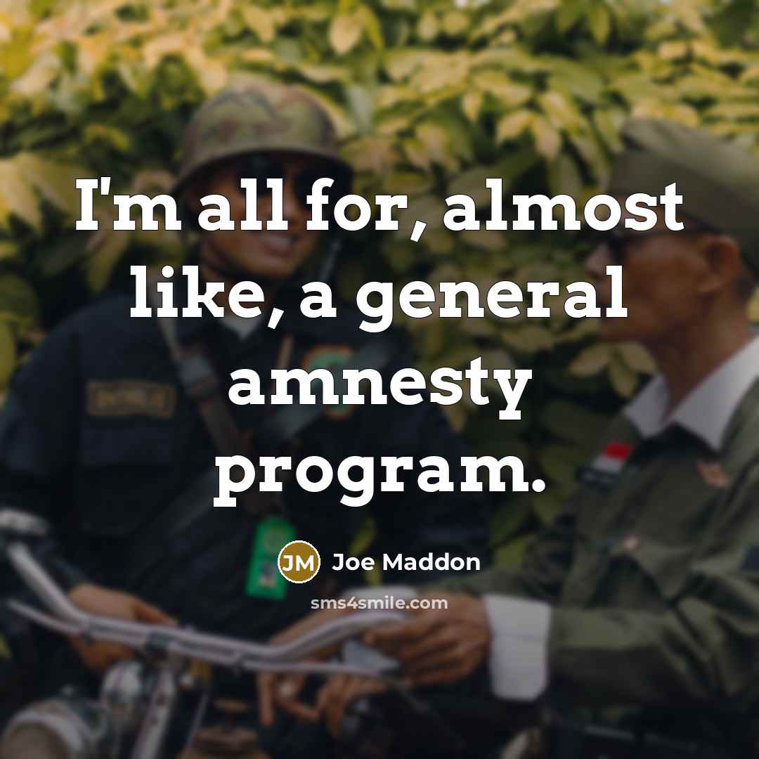 “I'm all for, almost like, a general amnesty program.…” quote by Joe Maddon