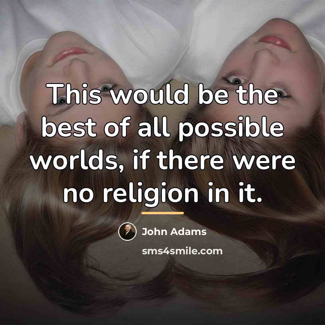 “This would be the best of all possible worlds, if…” quote by John Adams