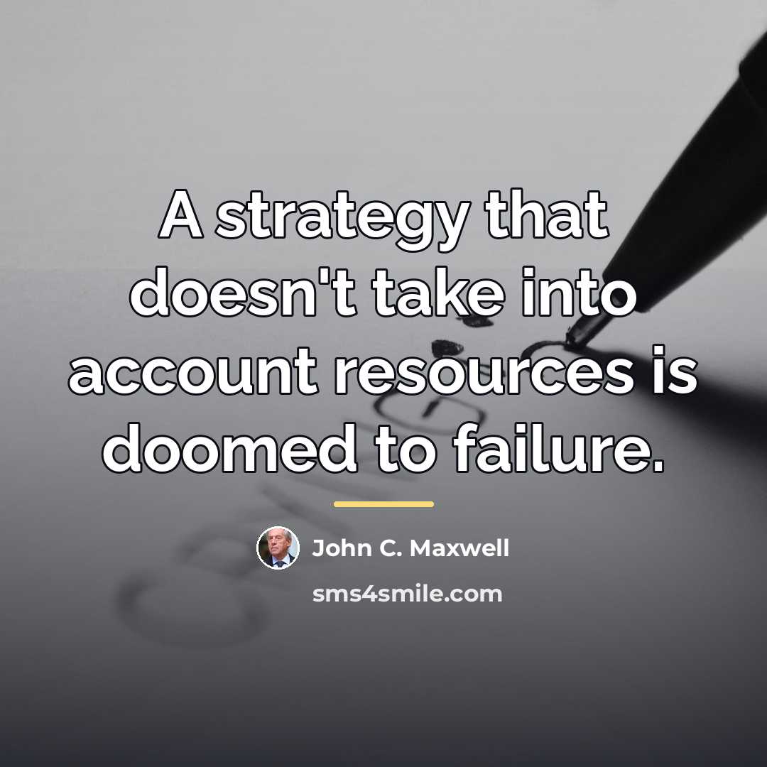 “A strategy that doesn't take into account resources is doomed…” quote by John C. Maxwell