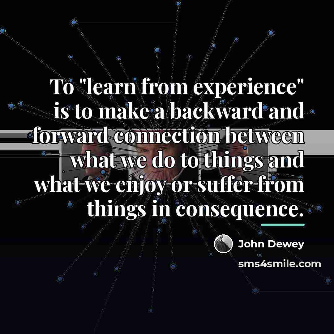 “To "learn from experience" is to make a backward and…” quote by John Dewey
