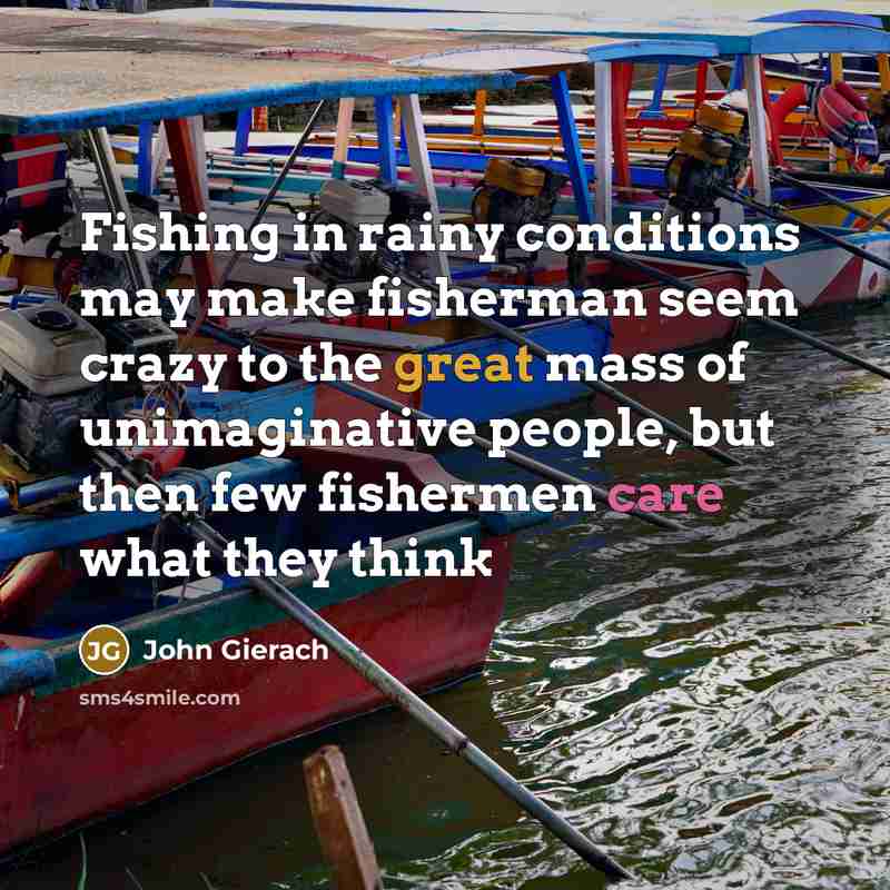 “Fishing in rainy conditions may make fisherman seem crazy to…” quote by John Gierach