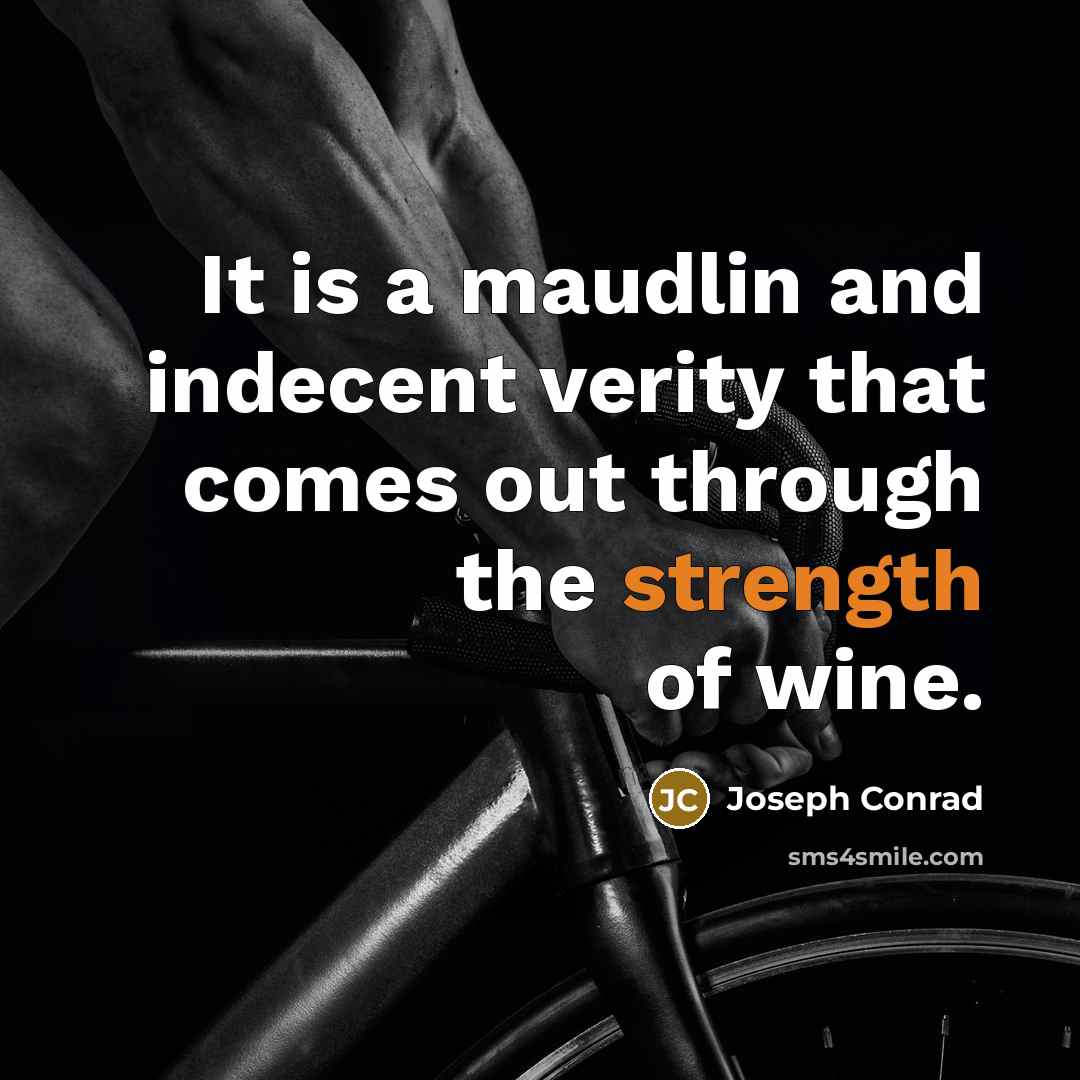 “It is a maudlin and indecent verity that comes out…” quote by Joseph Conrad