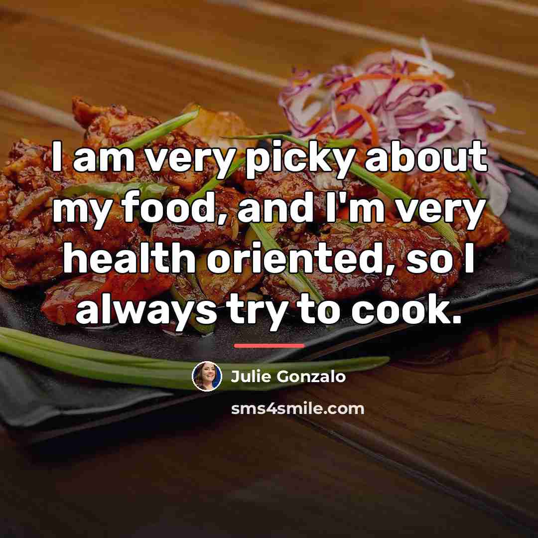 “I am very picky about my food, and I'm very…” quote by Julie Gonzalo