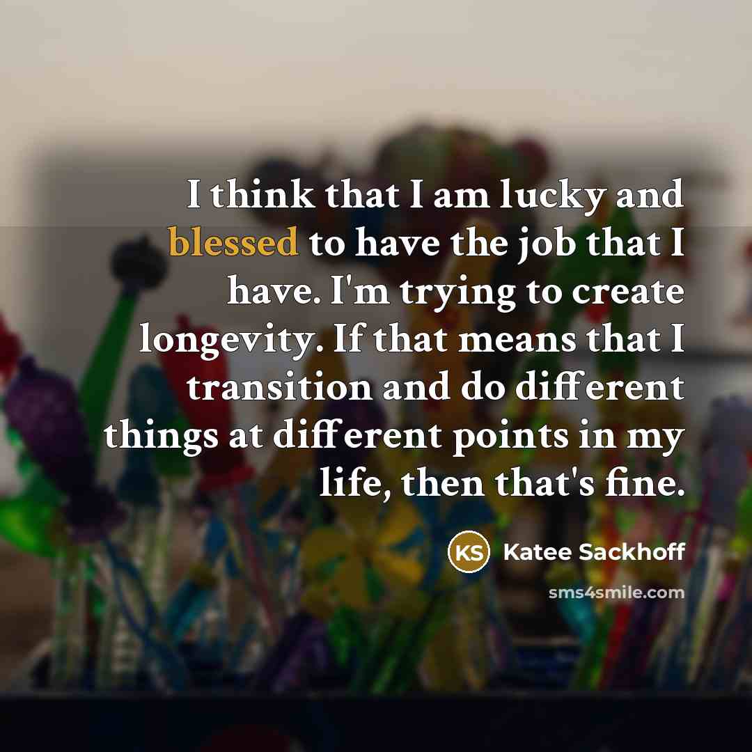 “I think that I am lucky and blessed to have…” quote by Katee Sackhoff