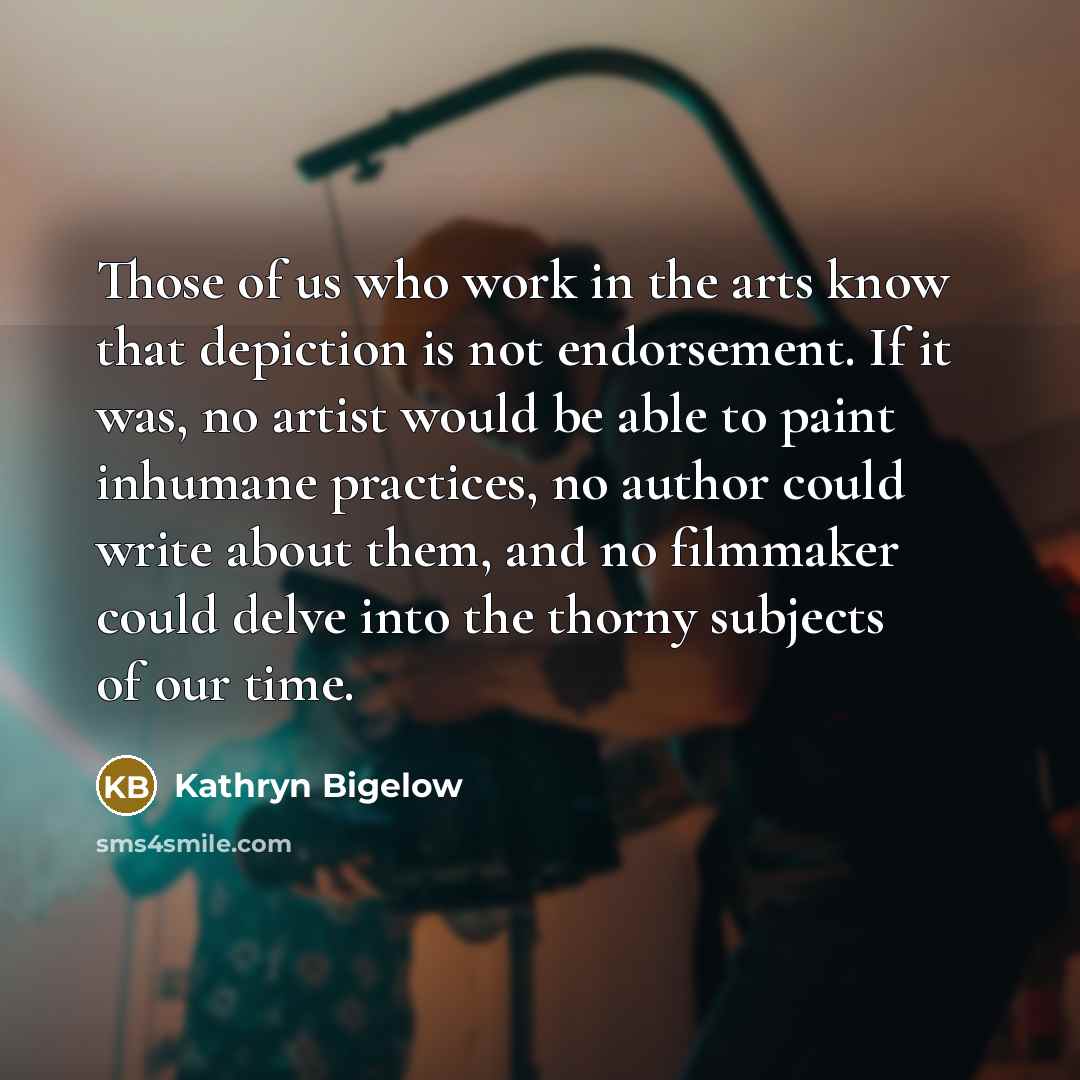 “Those of us who work in the arts know that…” quote by Kathryn Bigelow