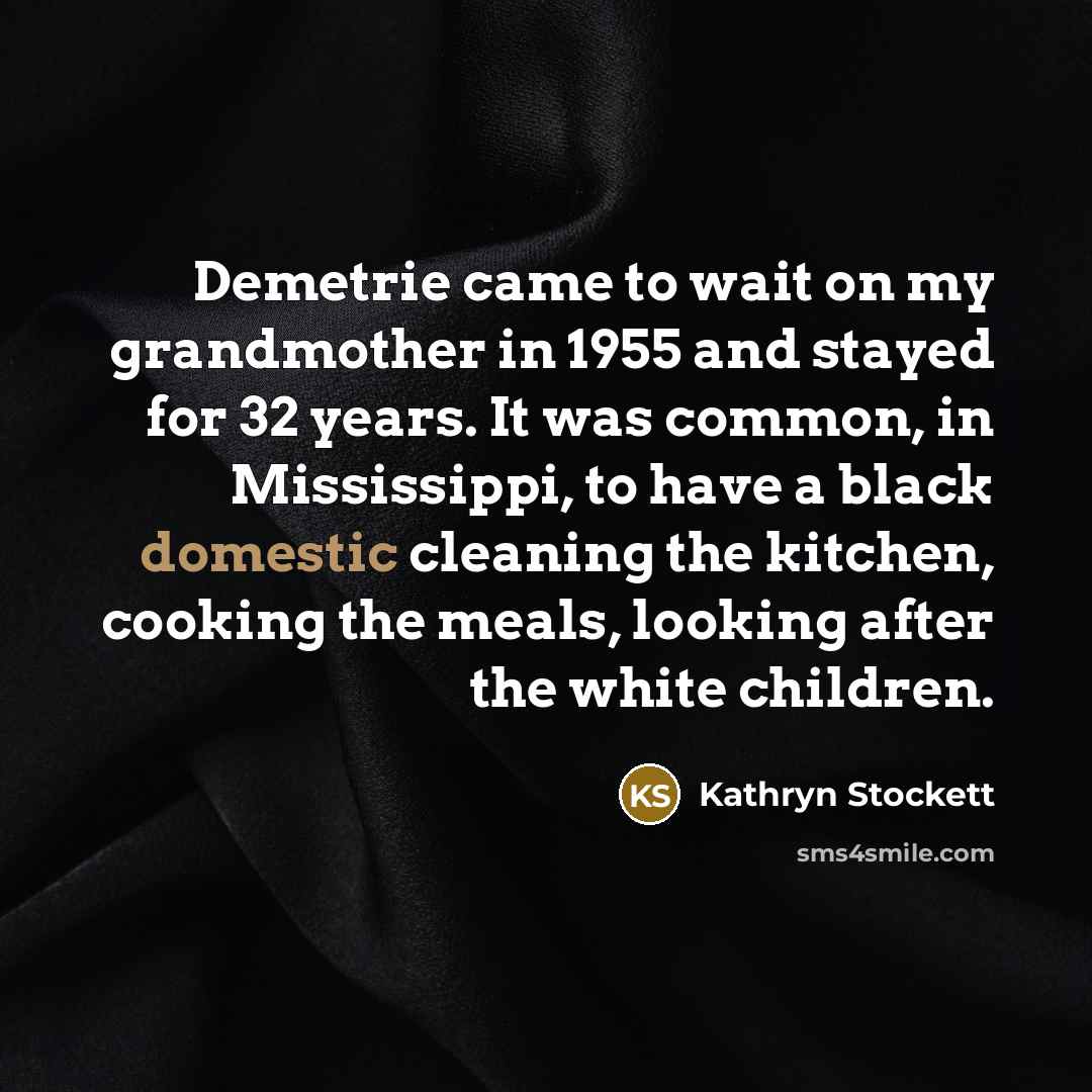 “Demetrie came to wait on my grandmother in 1955 and…” quote by Kathryn Stockett