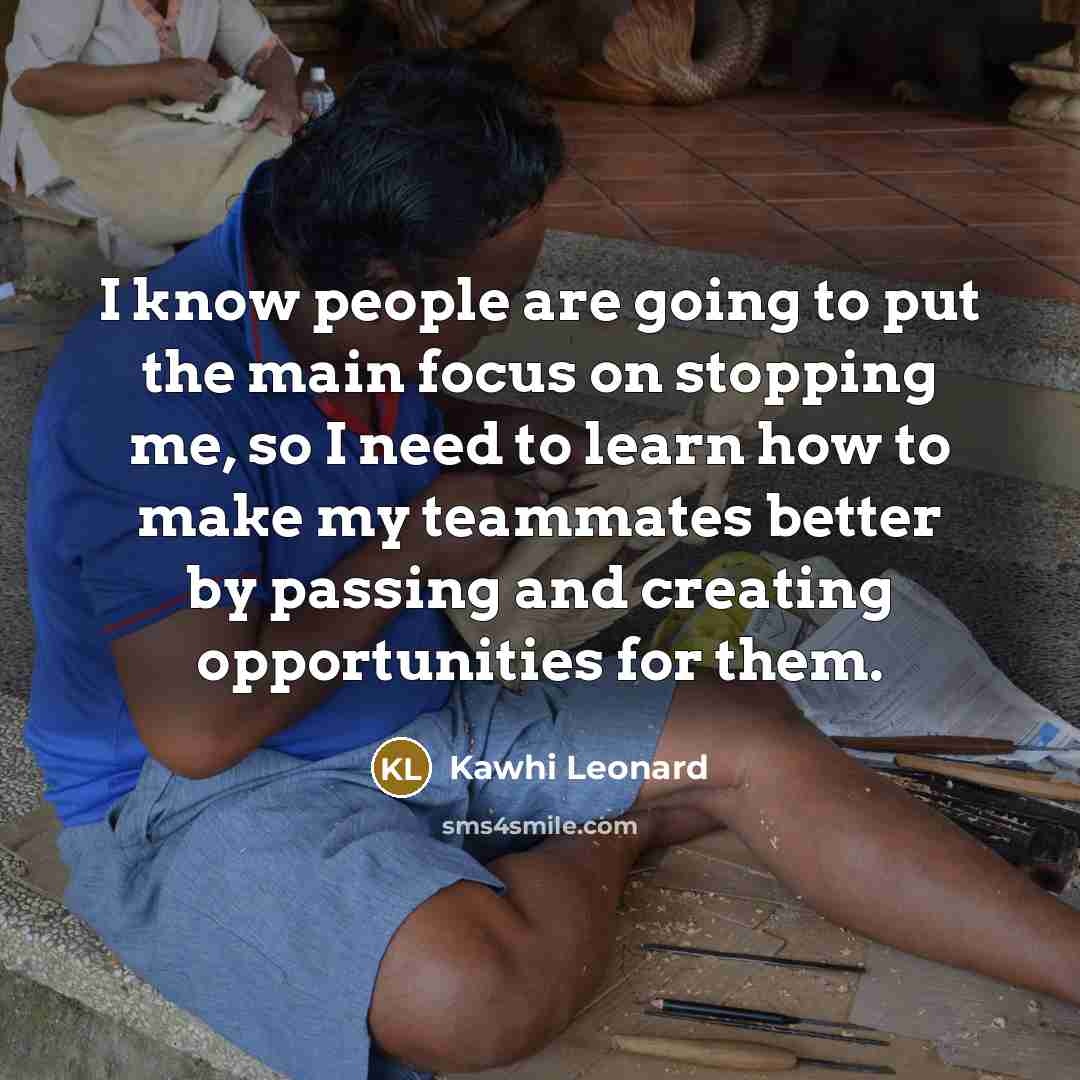 “I know people are going to put the main focus…” quote by Kawhi Leonard