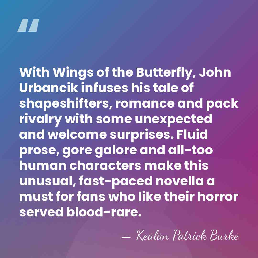 With Wings of the Butterfly, John Urbancik infuses his tale of shapeshifters,&hellip; - Kealan Patrick Burke