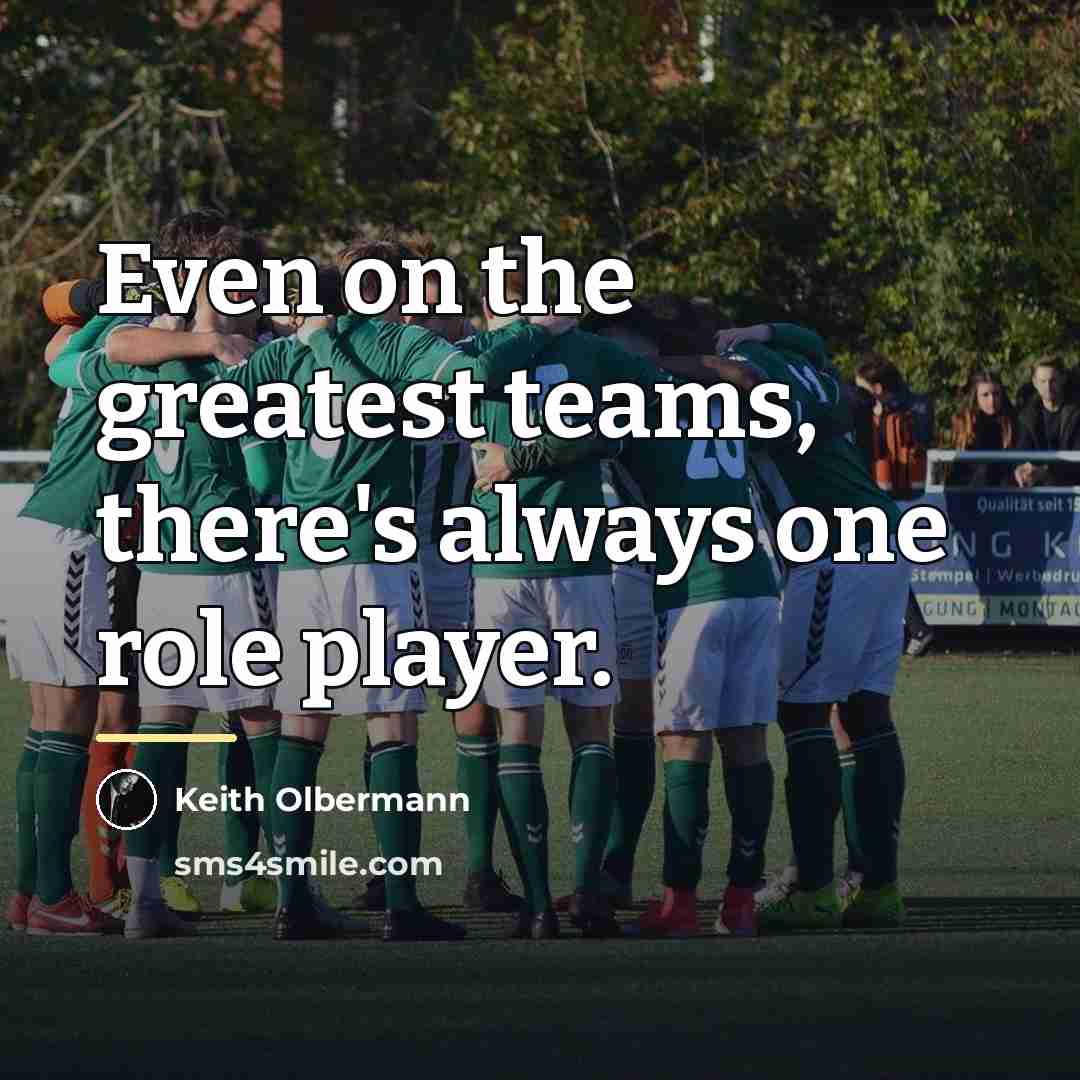“Even on the greatest teams, there's always one role player.…” quote by Keith Olbermann