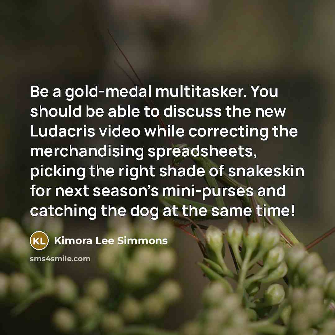 “Be a gold-medal multitasker. You should be able to discuss…” quote by Kimora Lee Simmons