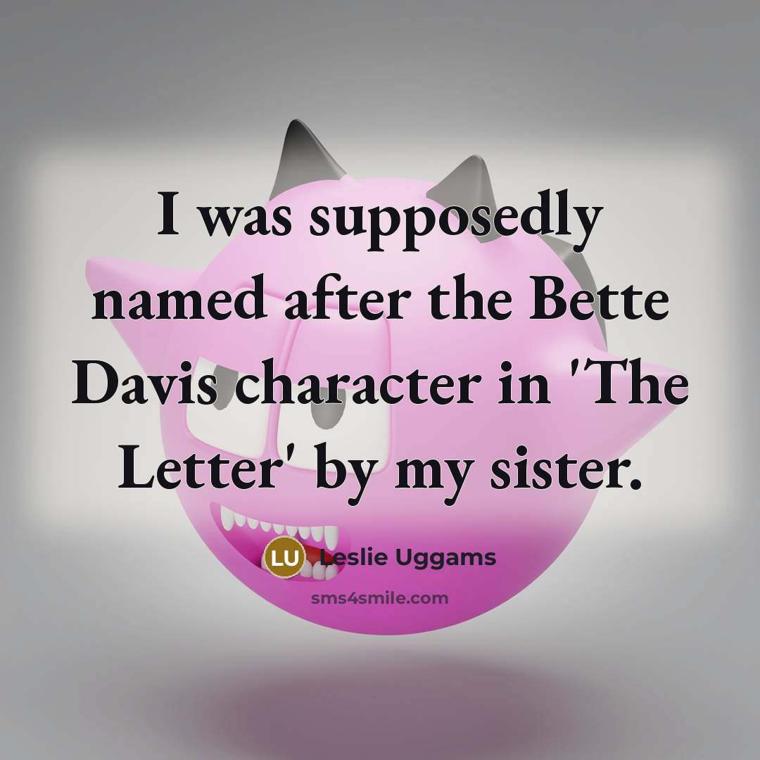 “I was supposedly named after the Bette Davis character in…” quote by Leslie Uggams