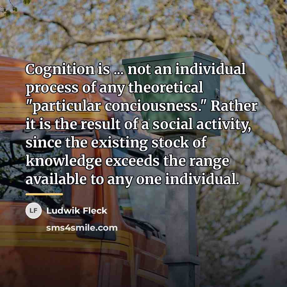 “Cognition is ... not an individual process of any theoretical…” quote by Ludwik Fleck