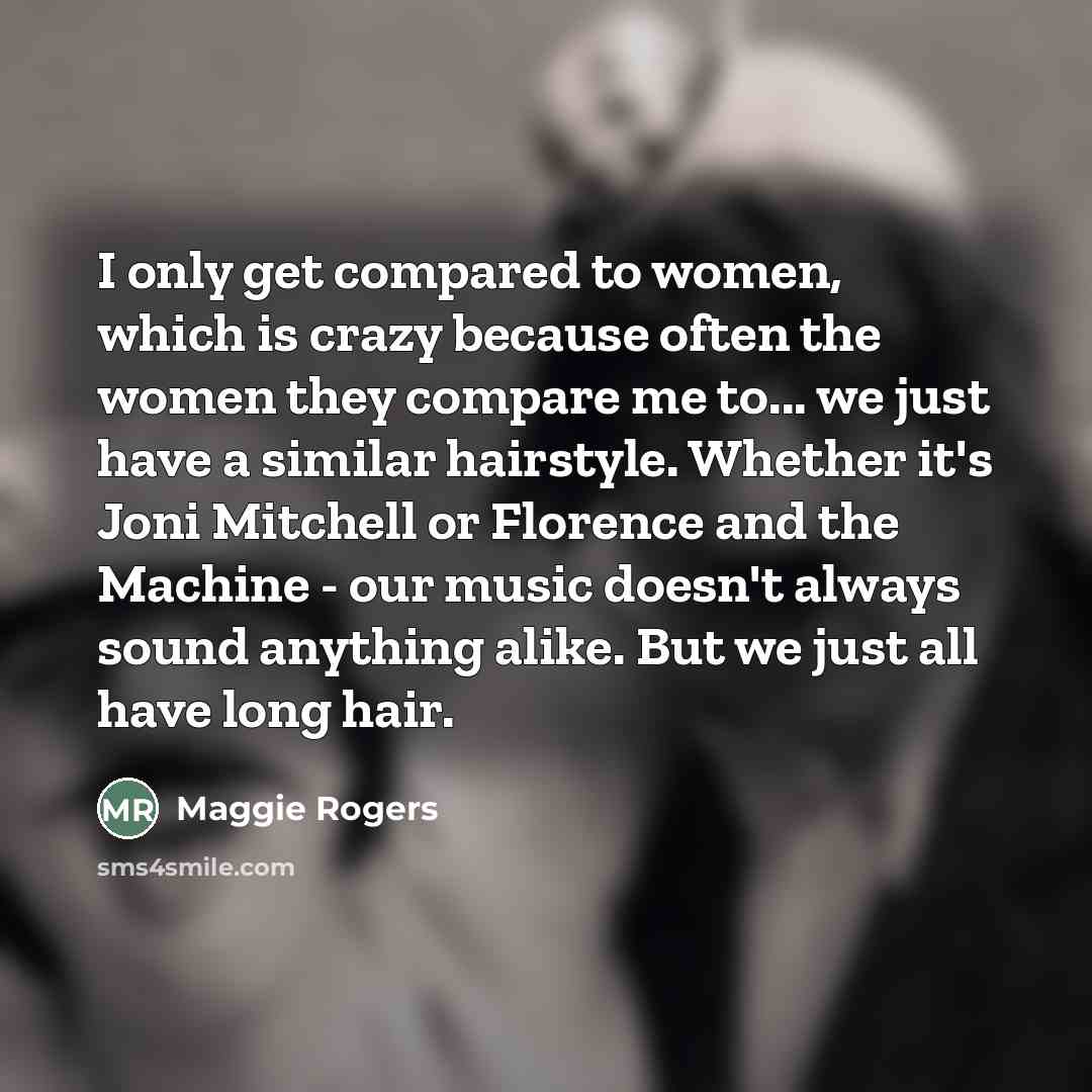 “I only get compared to women, which is crazy because…” quote by Maggie Rogers