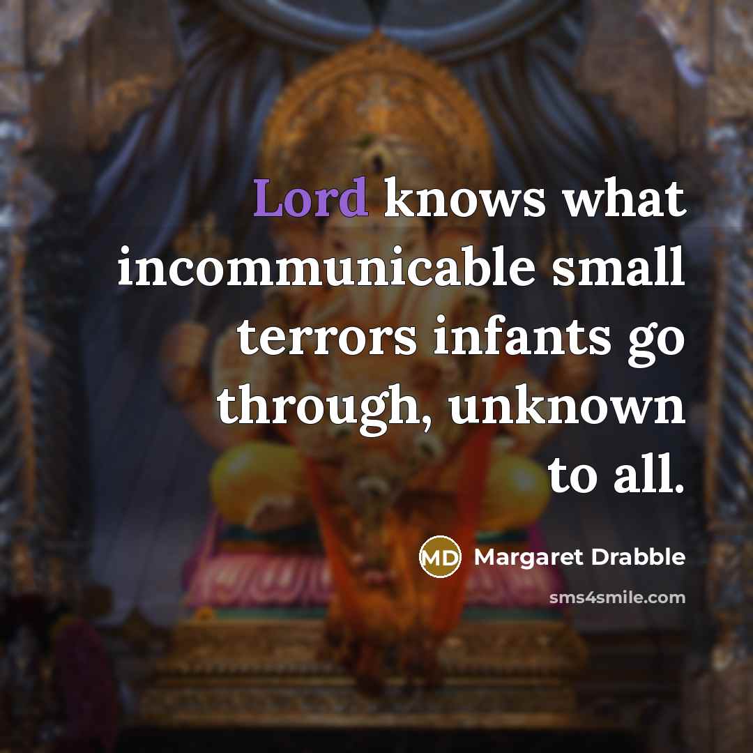 “Lord knows what incommunicable small terrors infants go through, unknown…” quote by Margaret Drabble