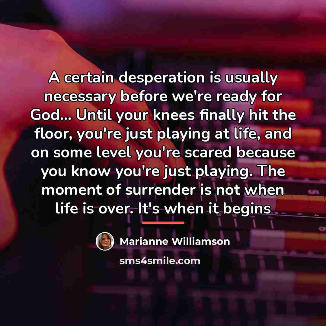 “A certain desperation is usually necessary before we're ready for…” quote by Marianne Williamson