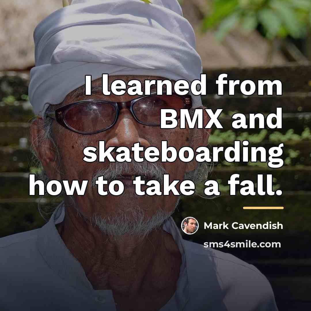 “I learned from BMX and skateboarding how to take a…” quote by Mark Cavendish