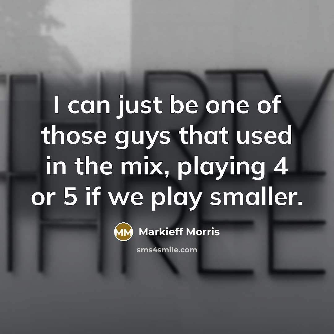“I can just be one of those guys that used…” quote by Markieff Morris