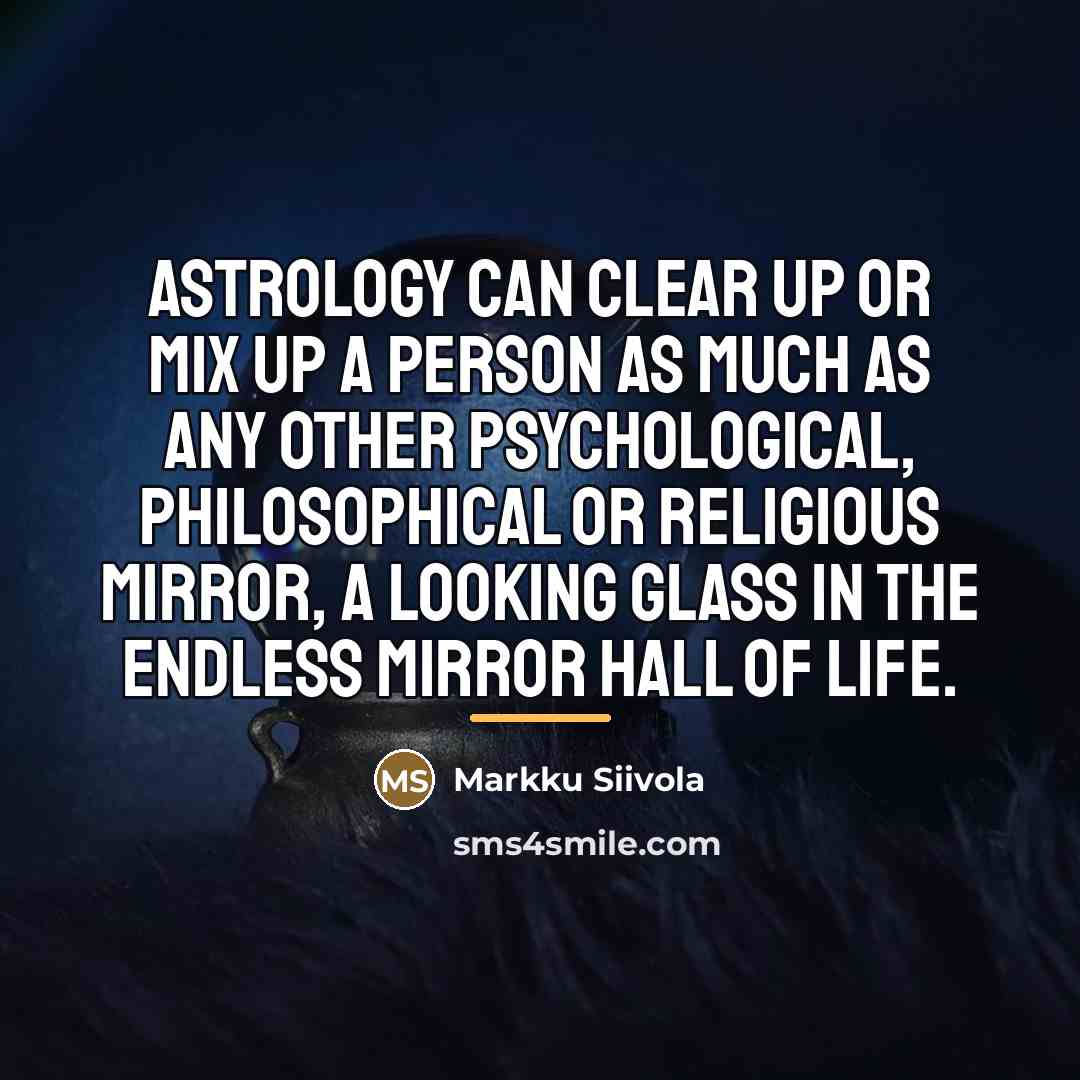 “Astrology can clear up or mix up a person as…” quote by Markku Siivola