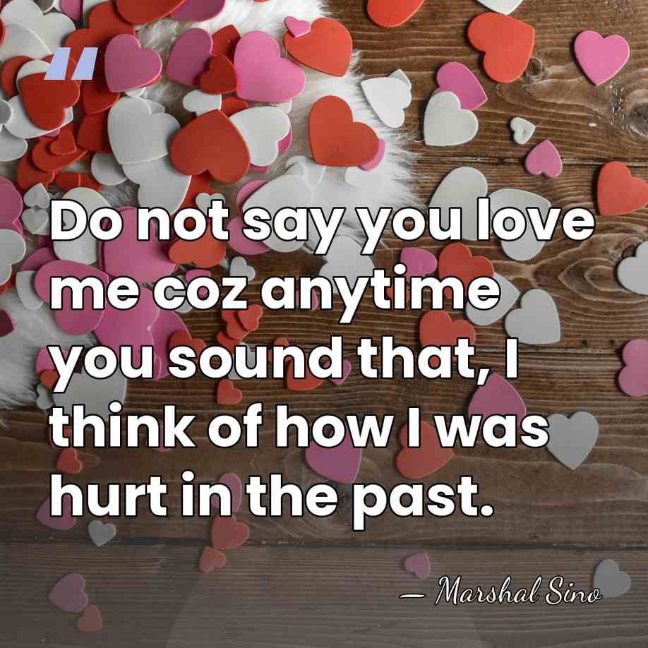 Do not say you love me coz anytime you sound that, I&hellip; - Marshal Sino