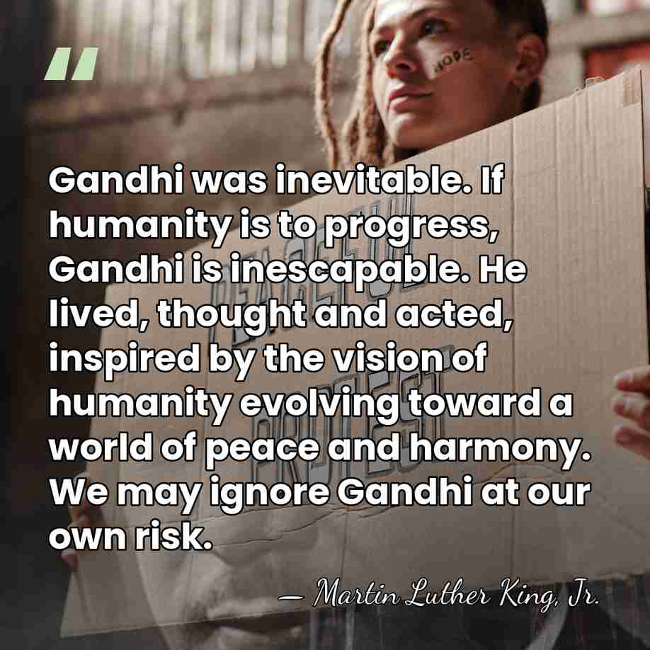 Gandhi was inevitable. If humanity is to progress, Gandhi is inescapable. He&hellip; - Martin Luther King, Jr.