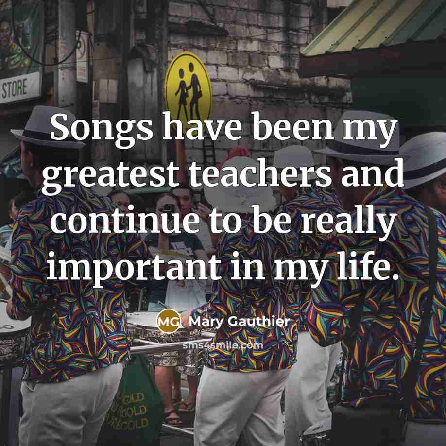 “Songs have been my greatest teachers and continue to be…” quote by Mary Gauthier