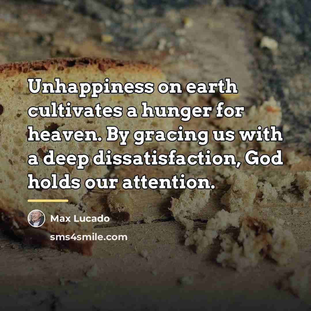 “Unhappiness on earth cultivates a hunger for heaven. By gracing…” quote by Max Lucado