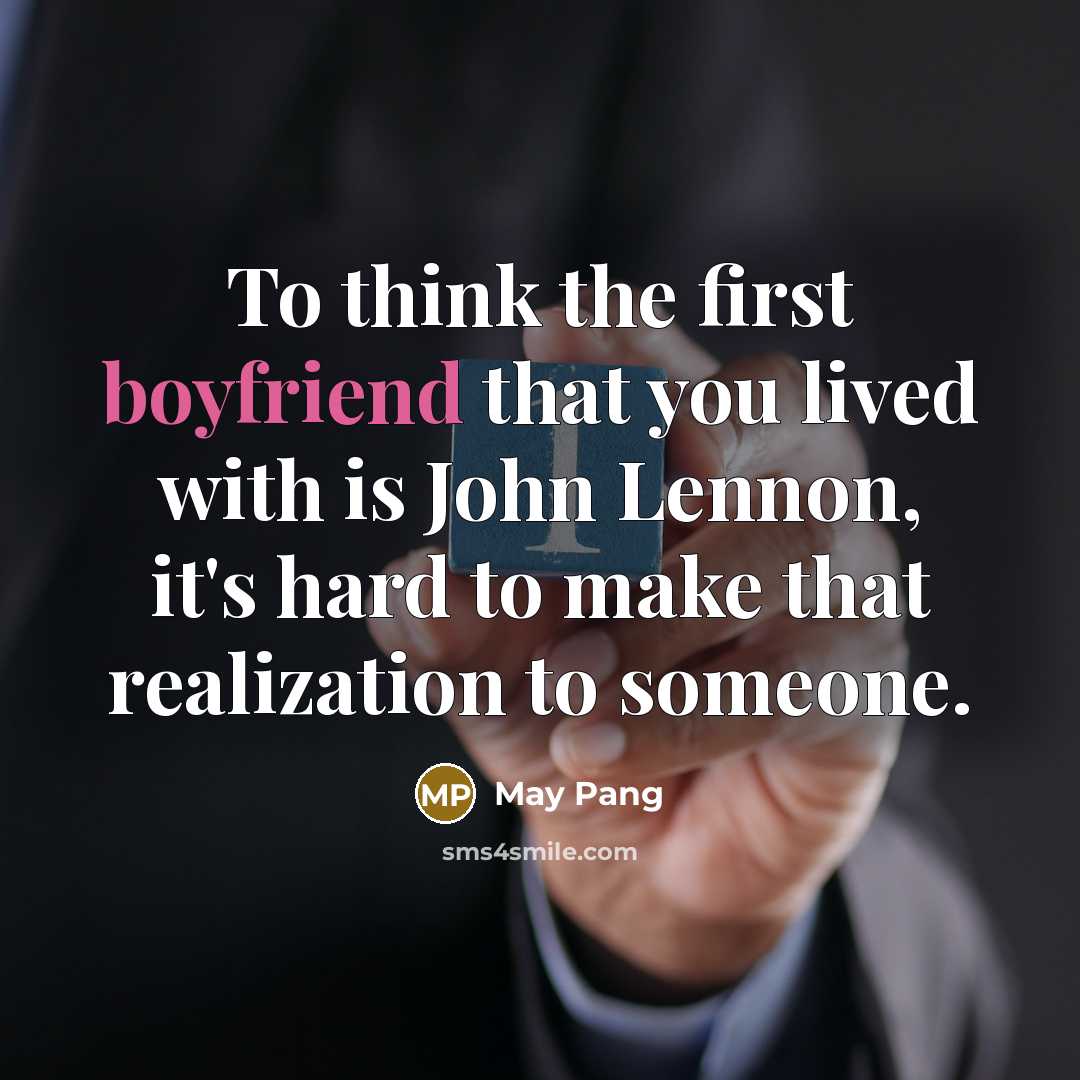 “To think the first boyfriend that you lived with is John Lennon, it's hard to make that realization to someone.” quote by May Pang