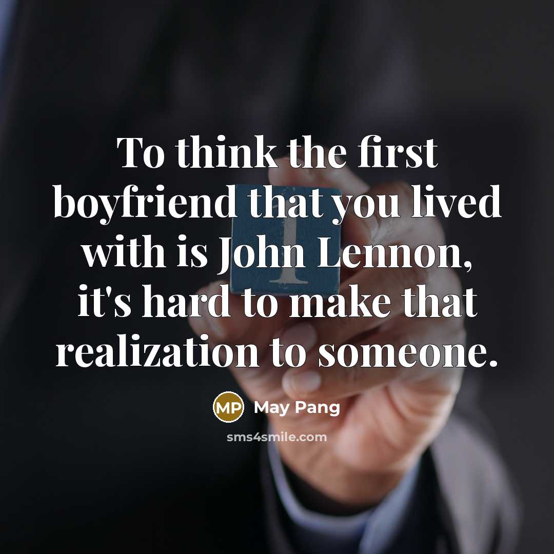 “To think the first boyfriend that you lived with is…” quote by May Pang