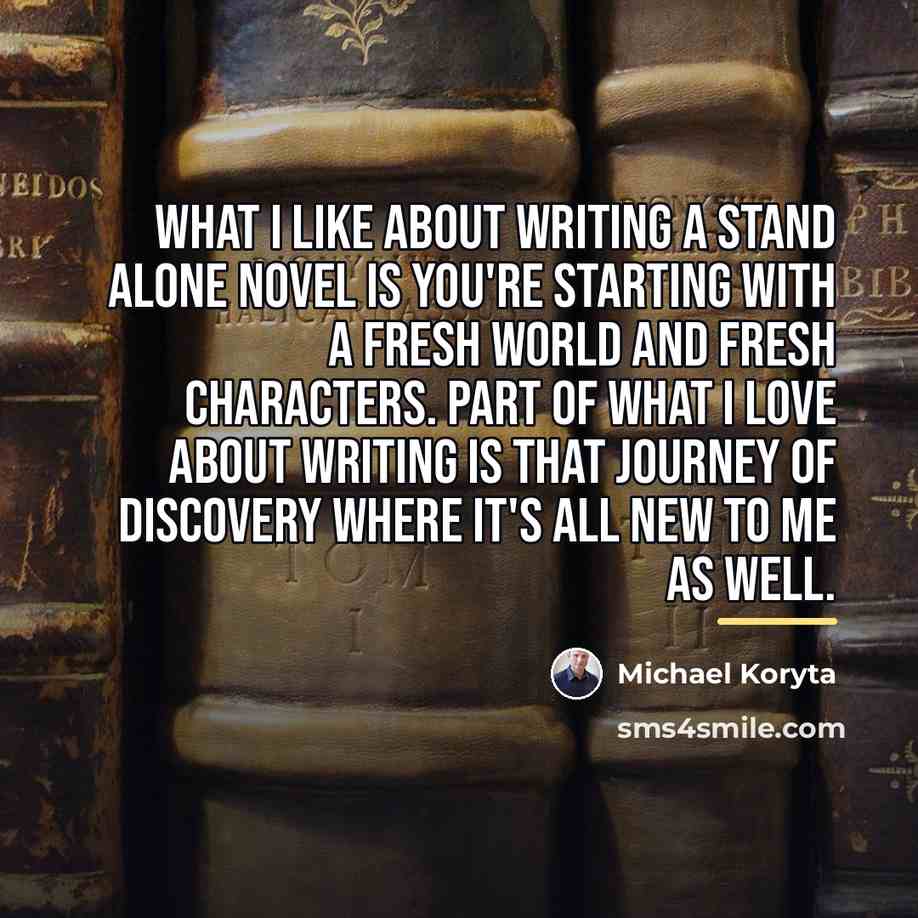 “What I like about writing a stand alone novel is…” quote by Michael Koryta