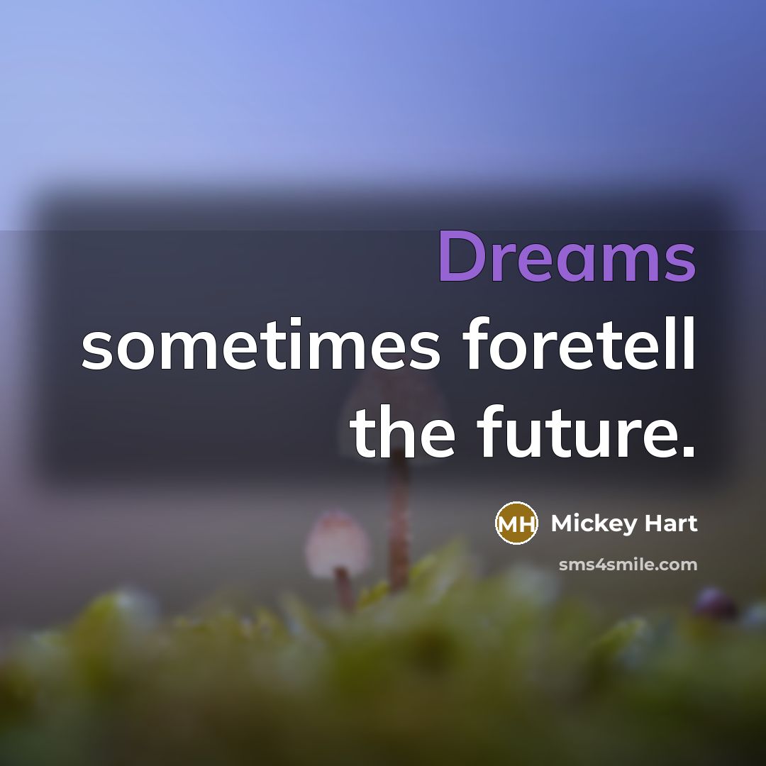 “Dreams sometimes foretell the future.…” quote by Mickey Hart