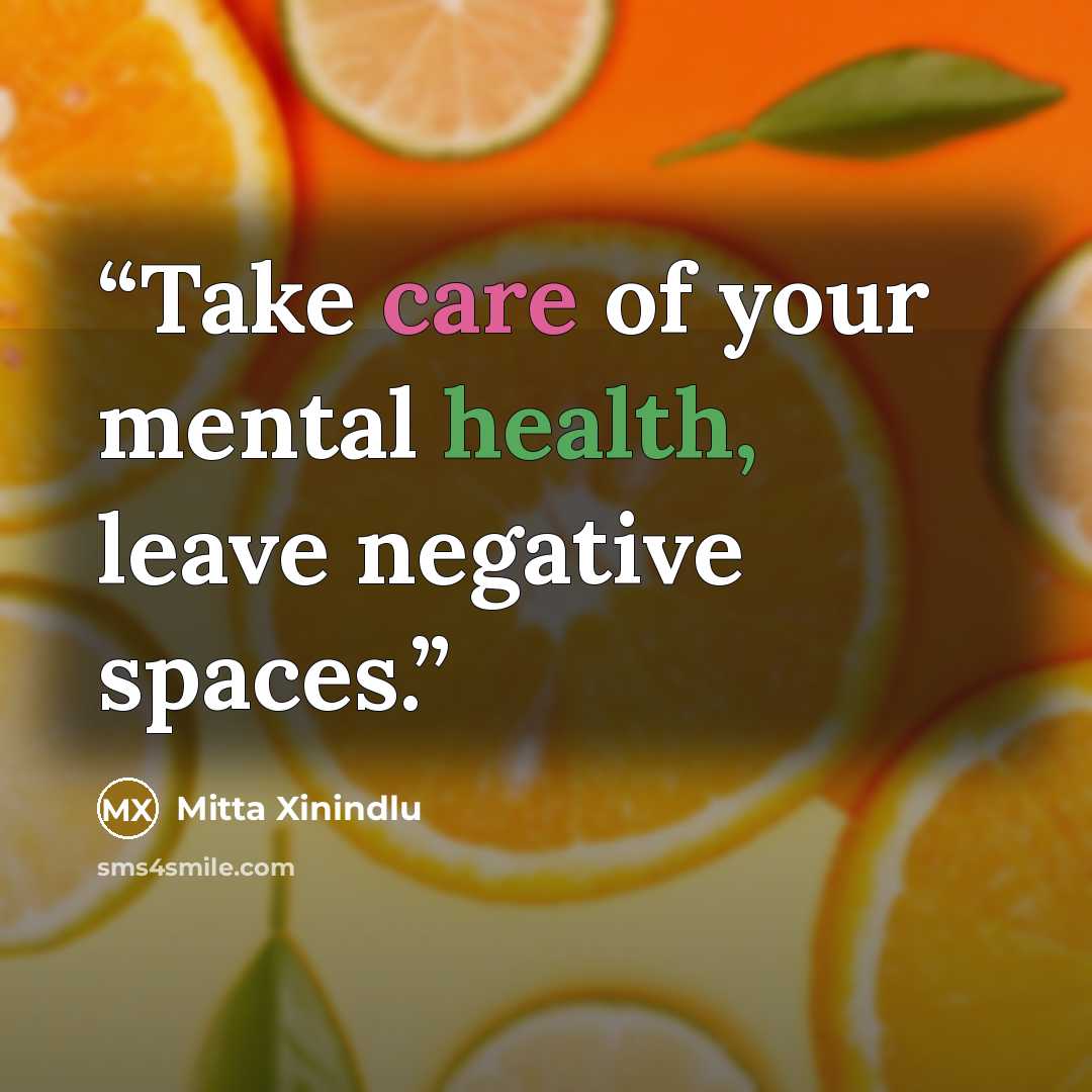 “Take care of your mental health, leave negative spaces.” quote by Mitta Xinindlu