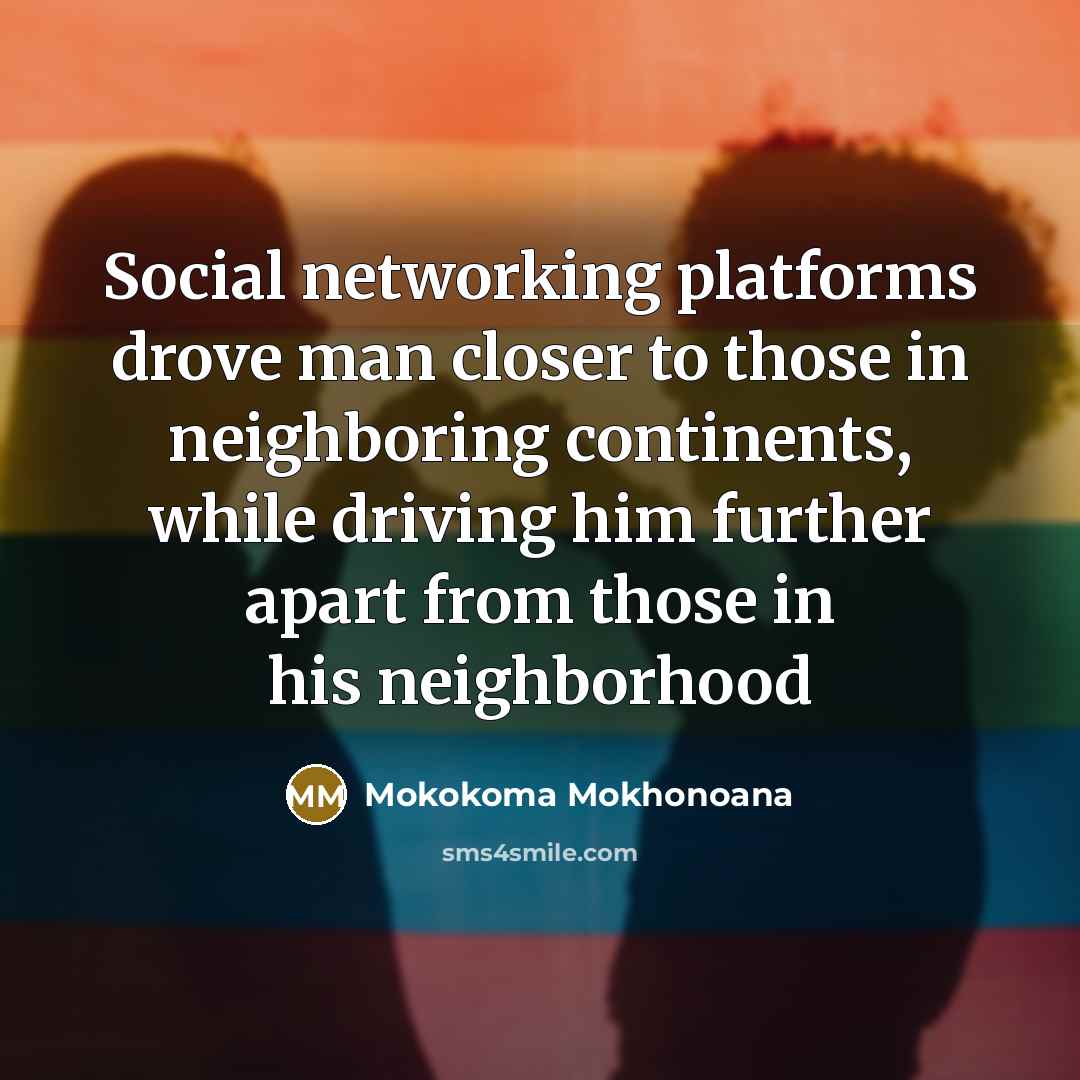 “Social networking platforms drove man closer to those in neighboring…” quote by Mokokoma Mokhonoana