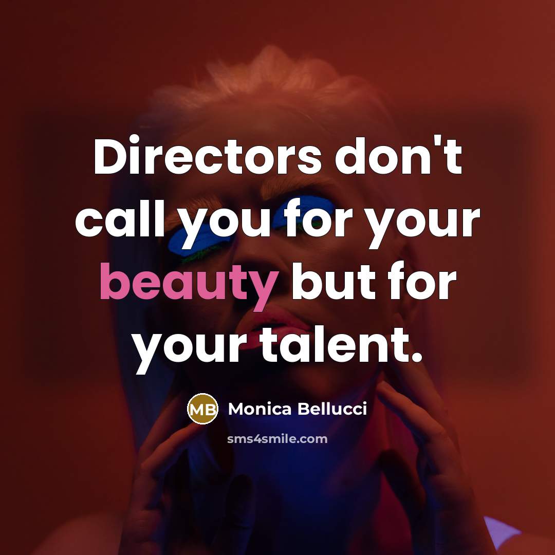 “Directors don't call you for your beauty but for your…” quote by Monica Bellucci