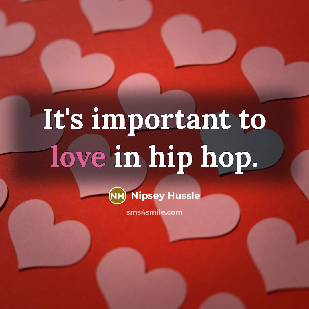 “It's important to love in hip hop.…” quote by Nipsey Hussle