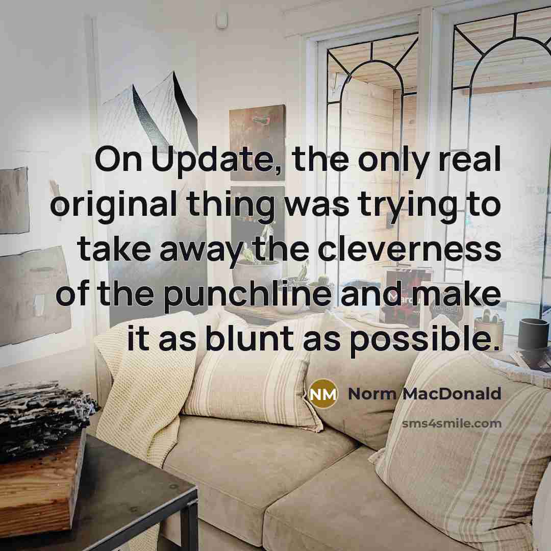 “On Update, the only real original thing was trying to…” quote by Norm MacDonald