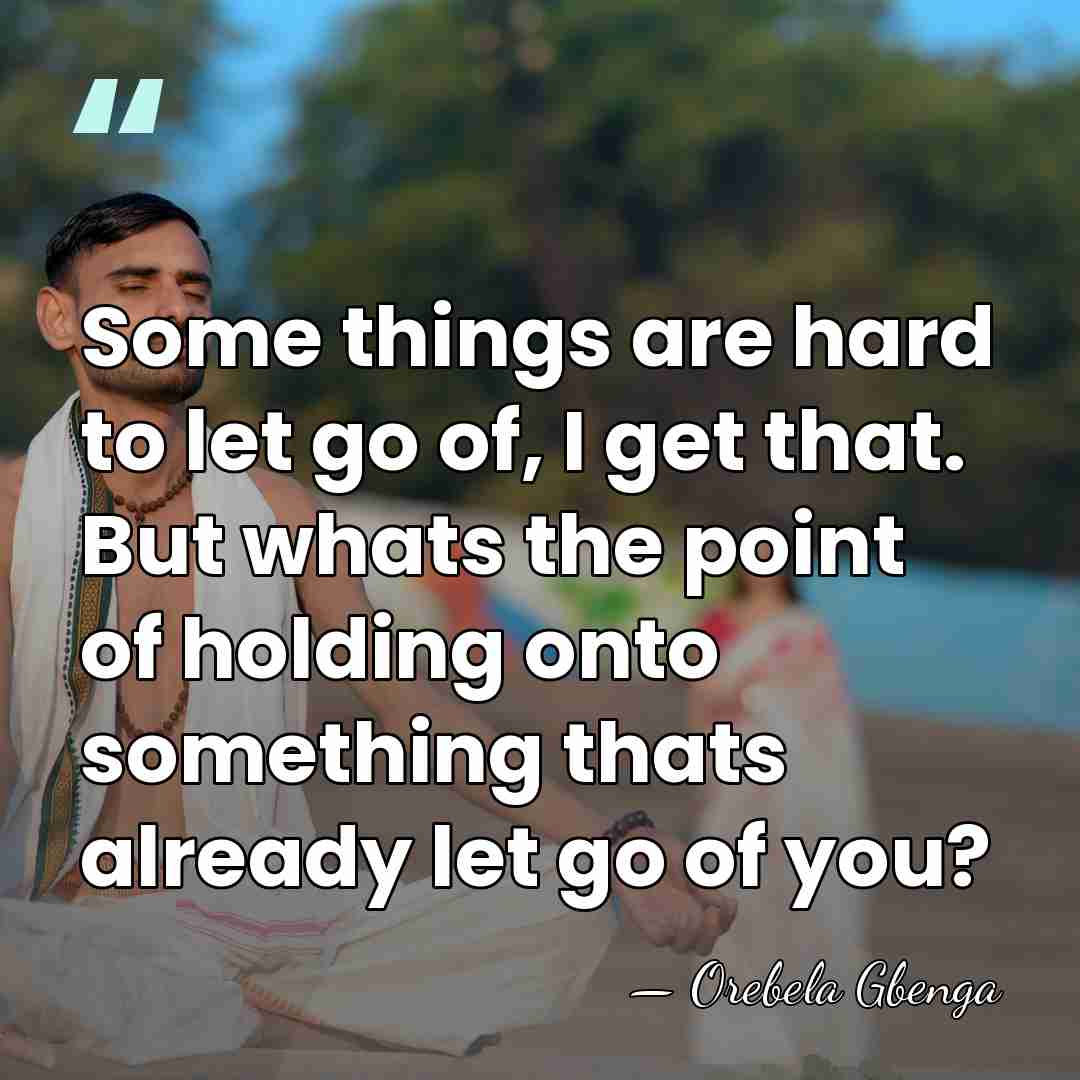 Some things are hard to let go of, I get that. But&hellip; - Orebela Gbenga