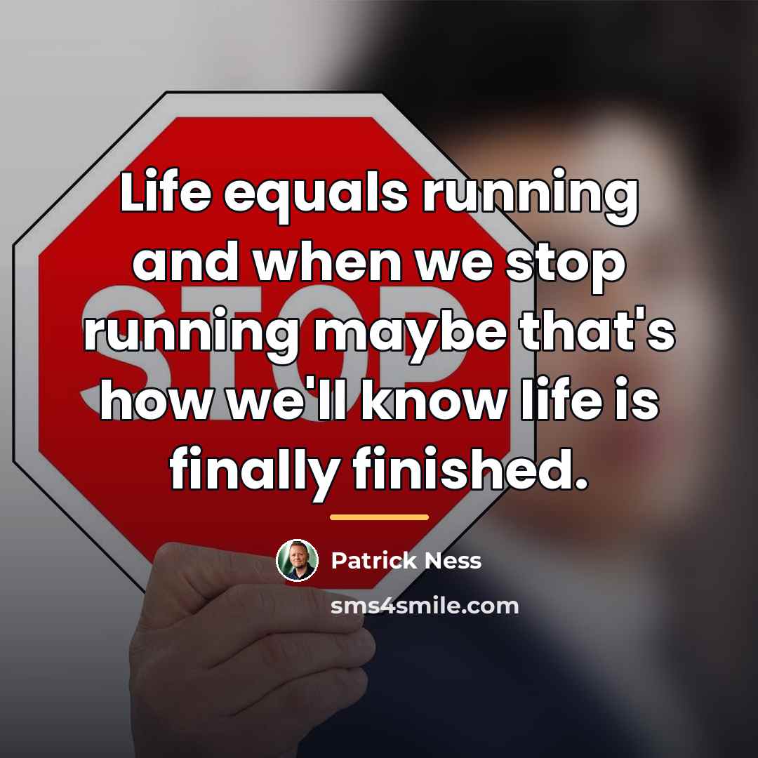 “Life equals running and when we stop running maybe that's…” quote by Patrick Ness