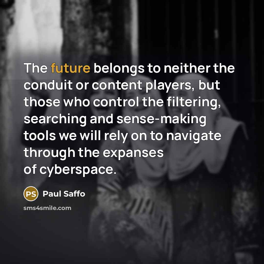 “The future belongs to neither the conduit or content players,…” quote by Paul Saffo