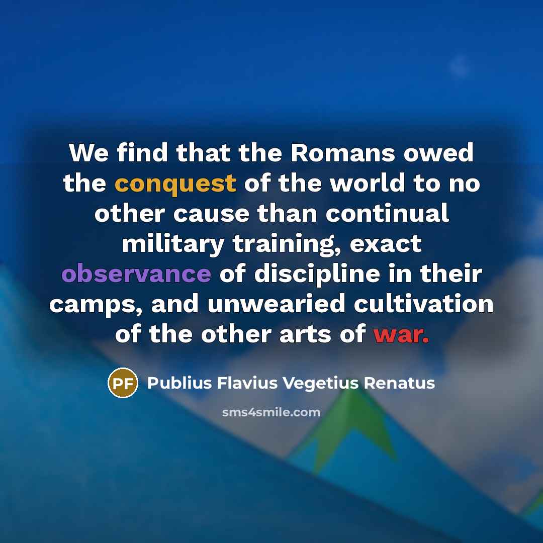 “We find that the Romans owed the conquest of the…” quote by Publius Flavius Vegetius Renatus