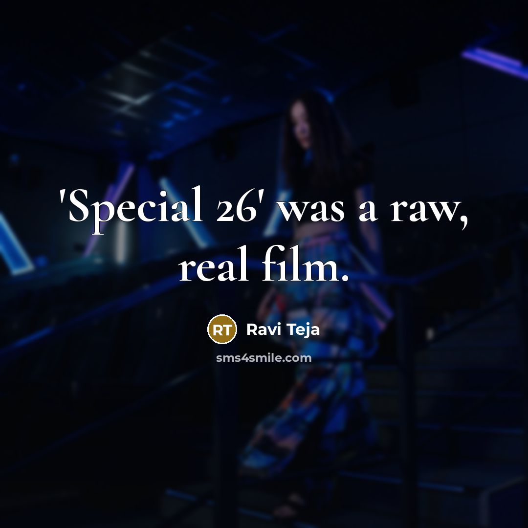 “'Special 26' was a raw, real film.…” quote by Ravi Teja