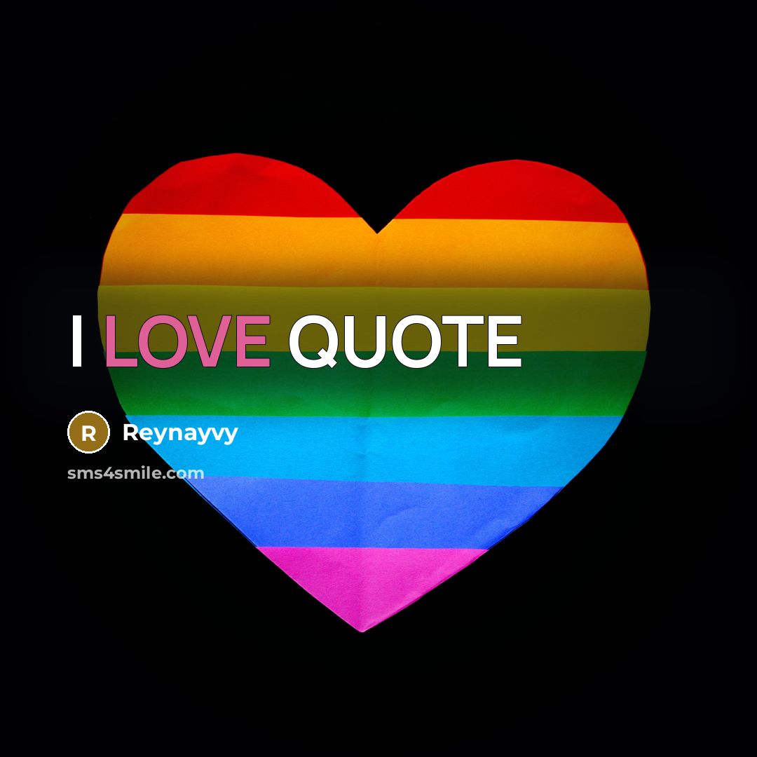 “I LOVE QUOTE” quote by Reynayvy