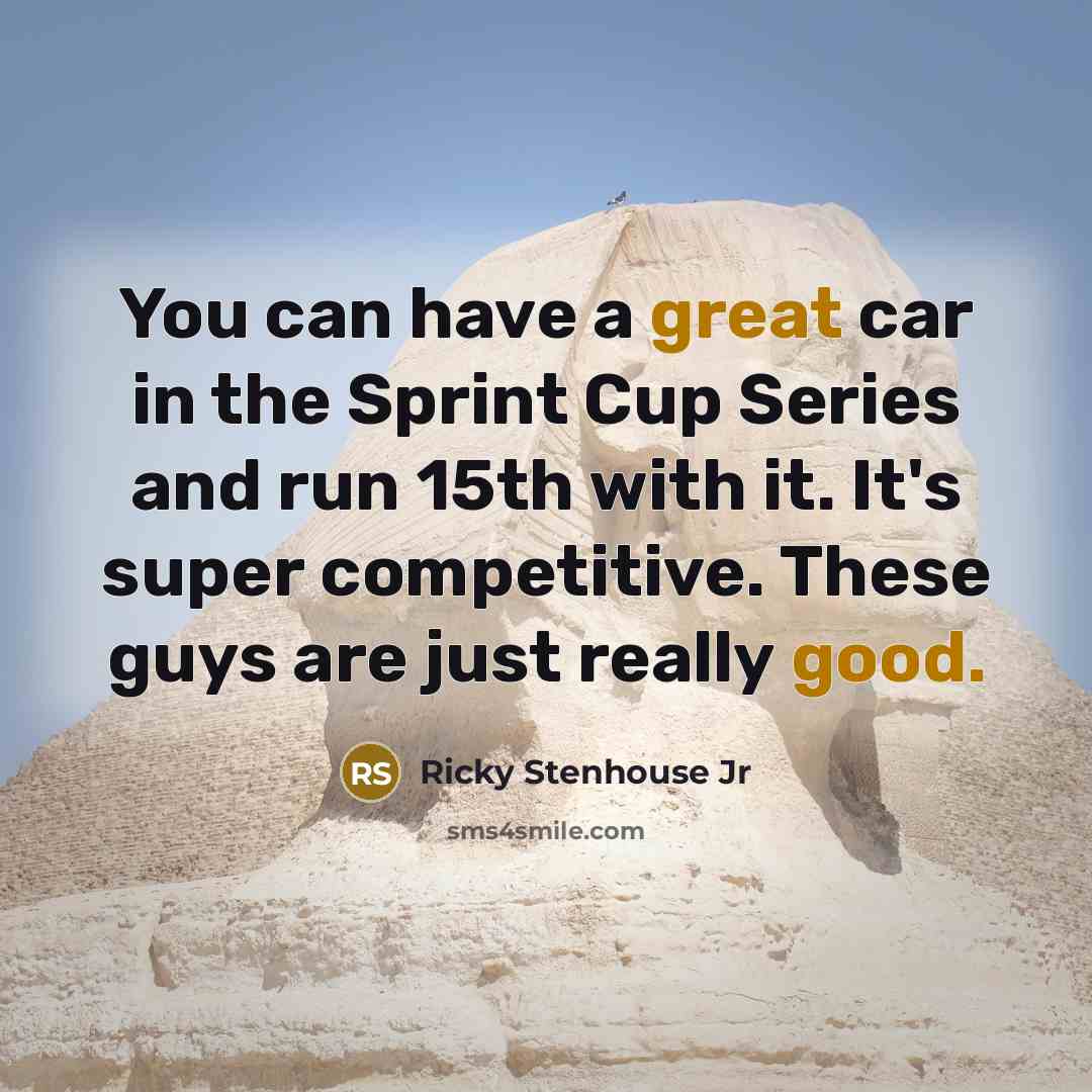 “You can have a great car in the Sprint Cup…” quote by Ricky Stenhouse Jr