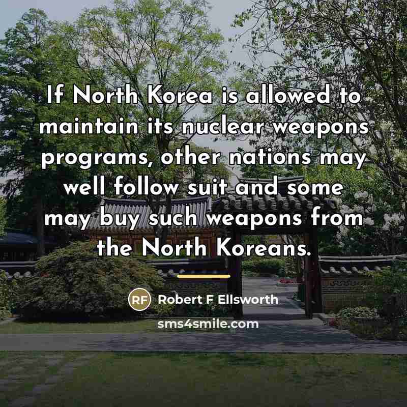 “If North Korea is allowed to maintain its nuclear weapons…” quote by Robert F Ellsworth