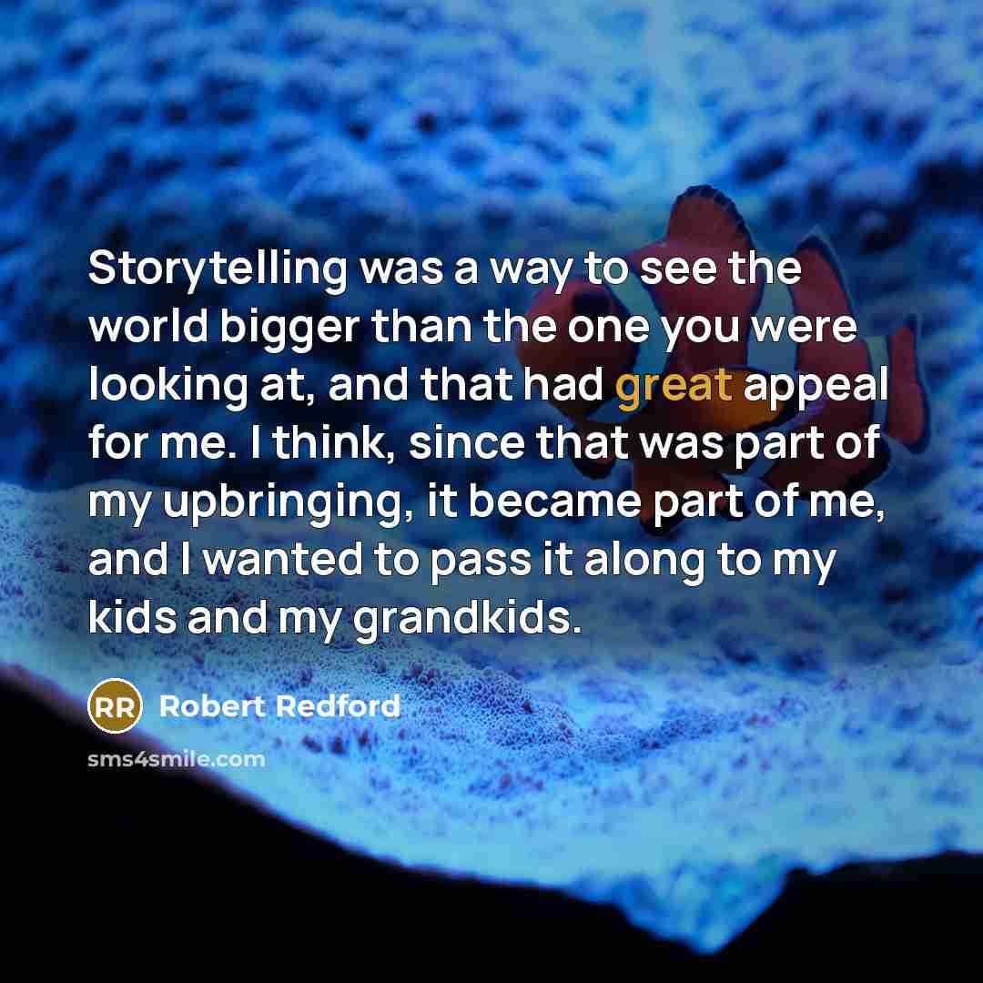 “Storytelling was a way to see the world bigger than…” quote by Robert Redford