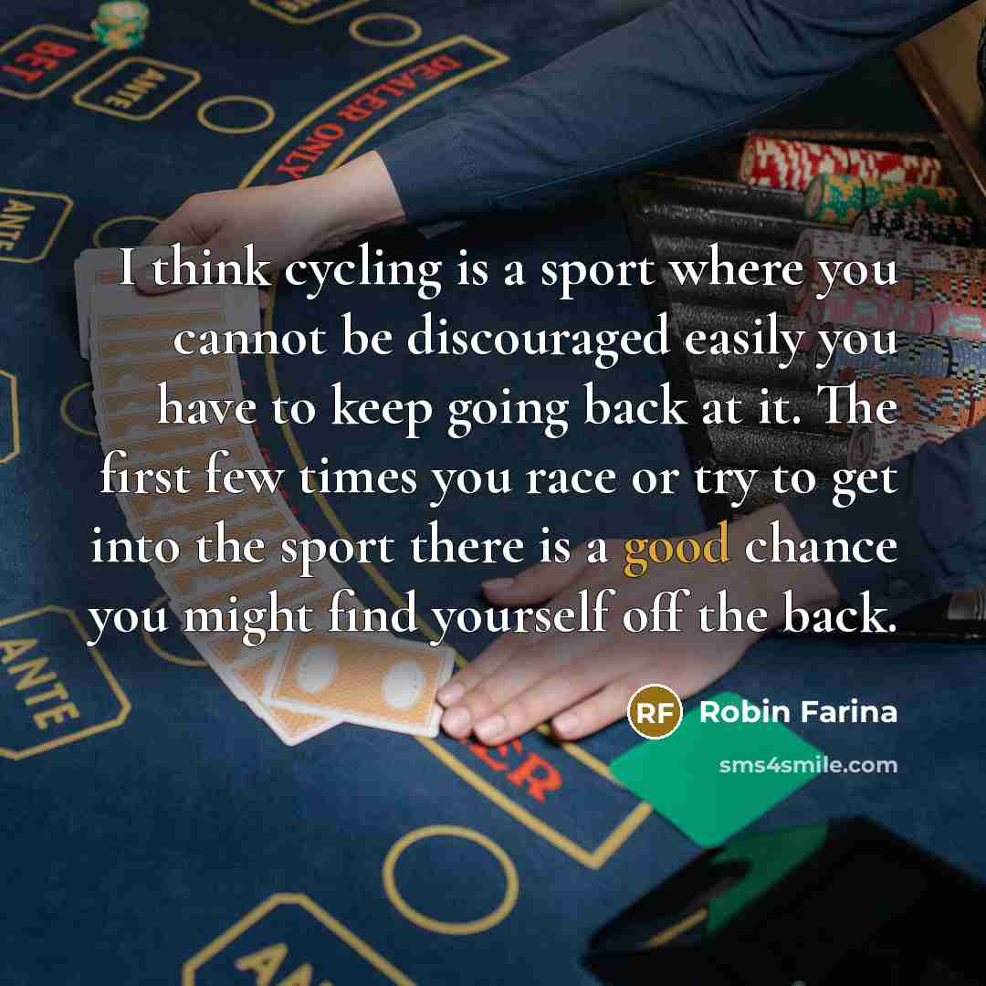 “I think cycling is a sport where you cannot be…” quote by Robin Farina